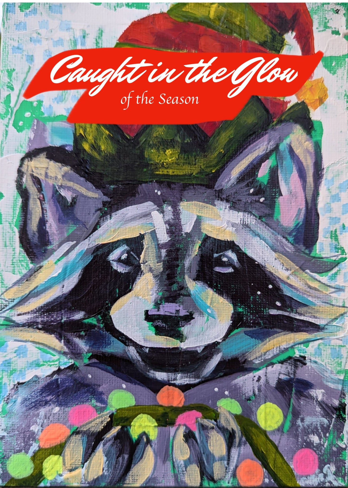 Colorful image of a raccoon wearing a Santa hat with text 'Caught in the Glow of the Season'. print of original painting.